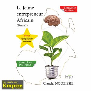 Le jeune entrepreneur Africain Tome1 - Claudel Noubissie